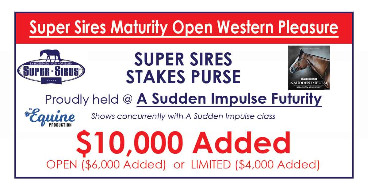 A SUDDEN IMPULSE MATURITY STAKES OPEN & LIMITED STAKES ENTRY SUPER SIRES